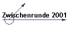 Zwischenrunde 2001