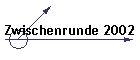 Zwischenrunde 2002