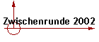 Zwischenrunde 2002