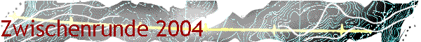 Zwischenrunde 2004